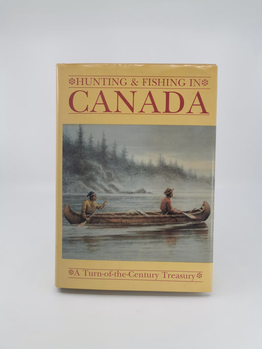 Hunting and Fishing in Canada: A Turn of the Century Treasury