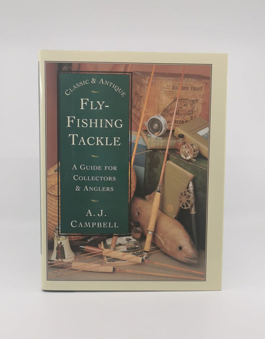 Classic and Antique Fly Fishing Tackle: A Guide for Collectors and Anglers