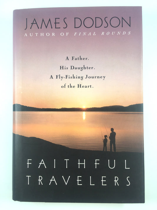 Faithful Travelers: A Father. His Daughter; A Fly-Fishing Journey of the Heart